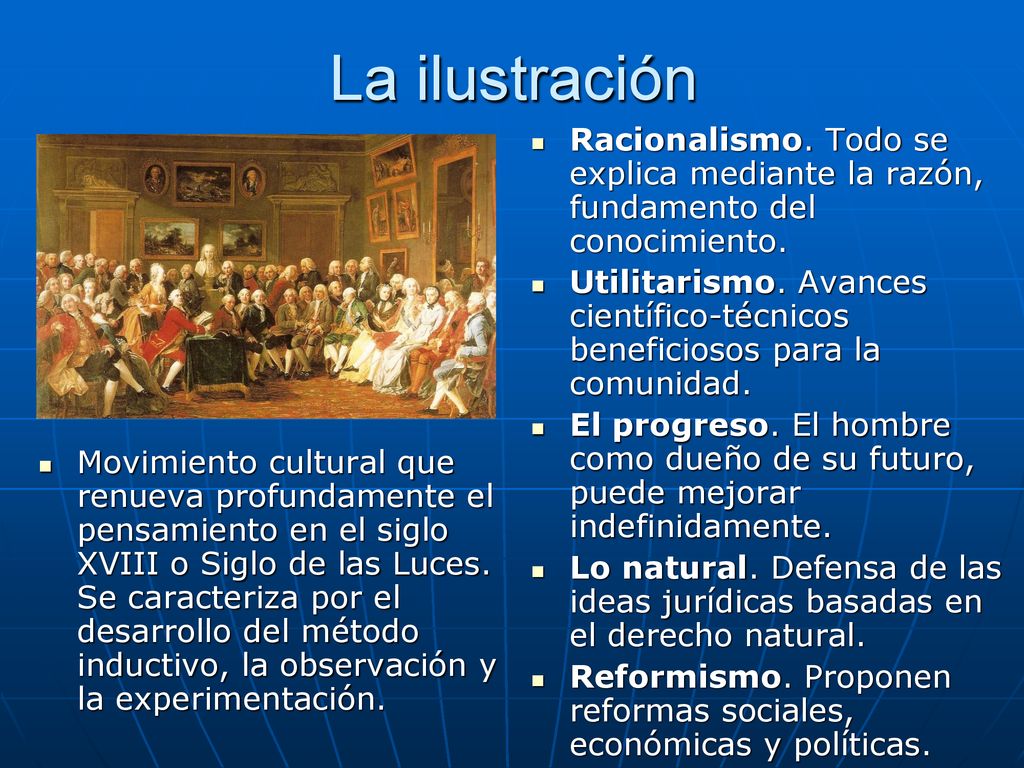 La ilustración Racionalismo. Todo se explica mediante la razón, fundamento del conocimiento.