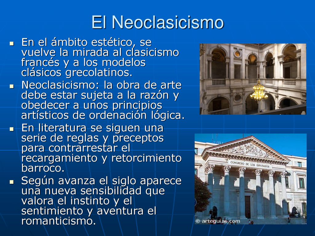 El Neoclasicismo En el ámbito estético, se vuelve la mirada al clasicismo francés y a los modelos clásicos grecolatinos.
