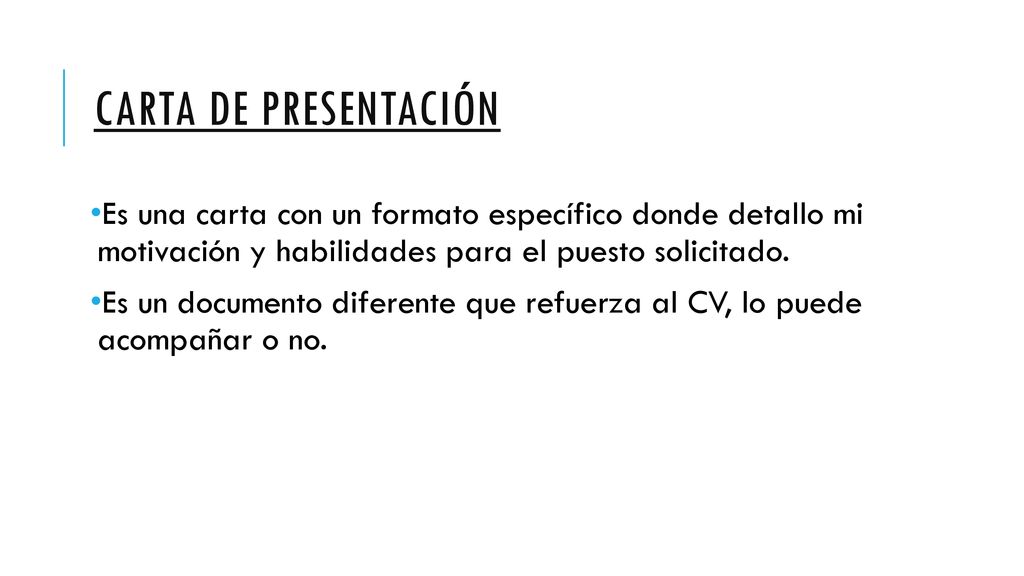 Carta de presentación Es una carta con un formato específico donde detallo mi motivación y habilidades para el puesto solicitado.