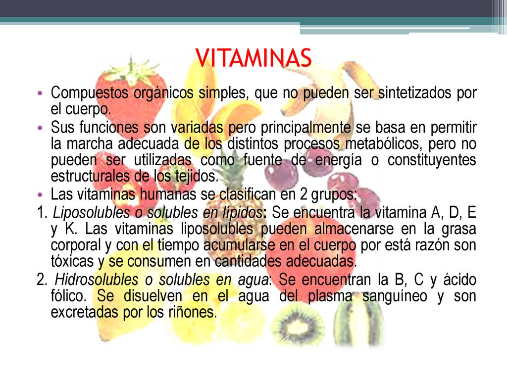 VITAMINAS Compuestos orgánicos simples, que no pueden ser sintetizados por el cuerpo.