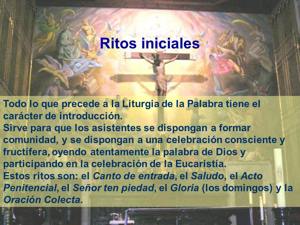 Ritos iniciales Todo lo que precede a la Liturgia de la Palabra tiene el carácter de introducción.