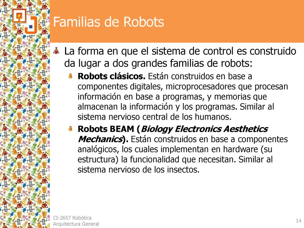 Familias de Robots La forma en que el sistema de control es construido da lugar a dos grandes familias de robots: