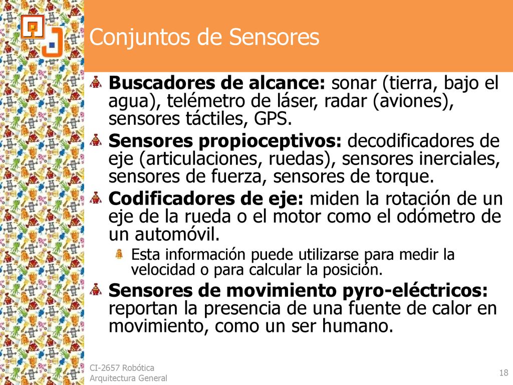 Conjuntos de Sensores Buscadores de alcance: sonar (tierra, bajo el agua), telémetro de láser, radar (aviones), sensores táctiles, GPS.