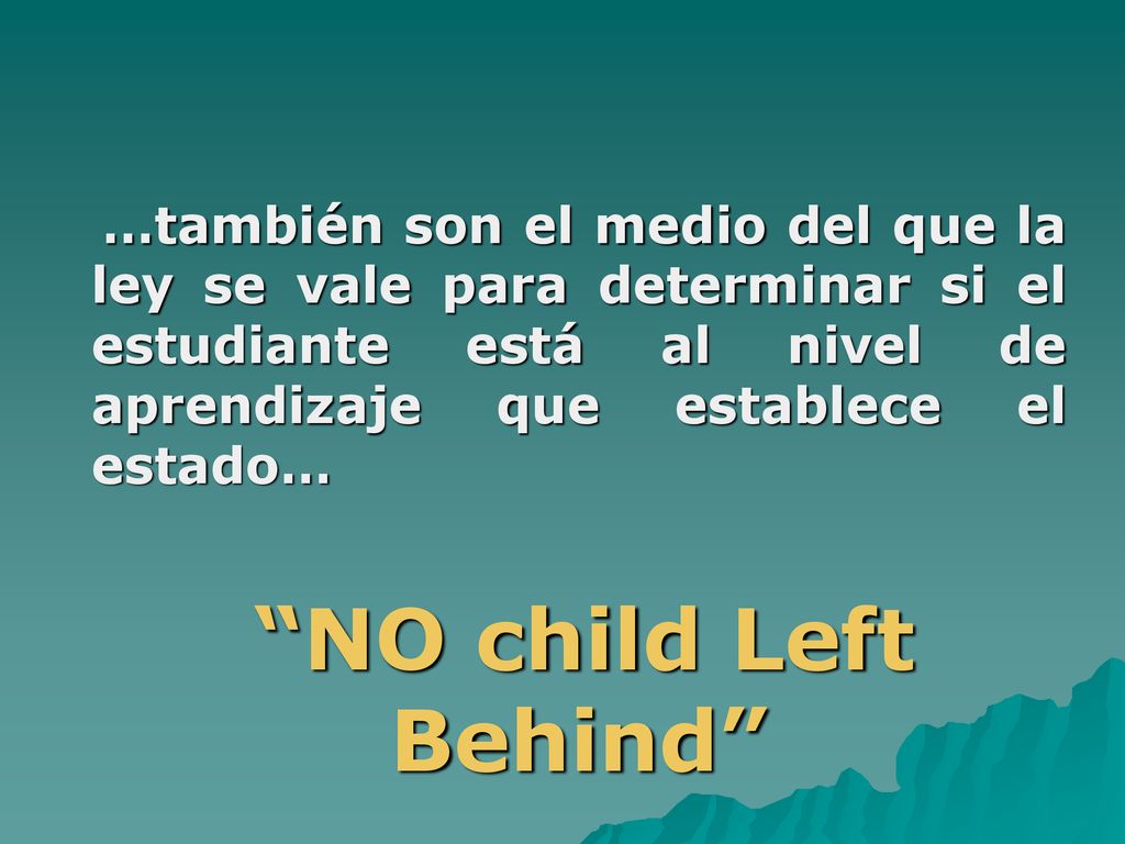 …también son el medio del que la ley se vale para determinar si el estudiante está al nivel de aprendizaje que establece el estado…