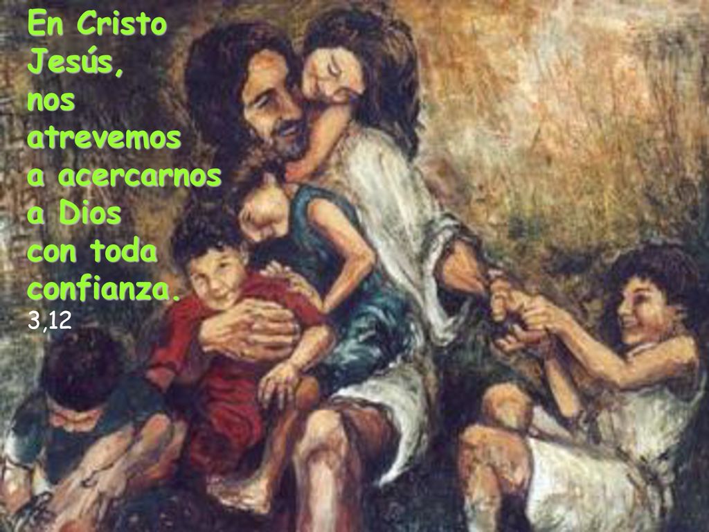 En Cristo Jesús, nos atrevemos a acercarnos a Dios con toda confianza.