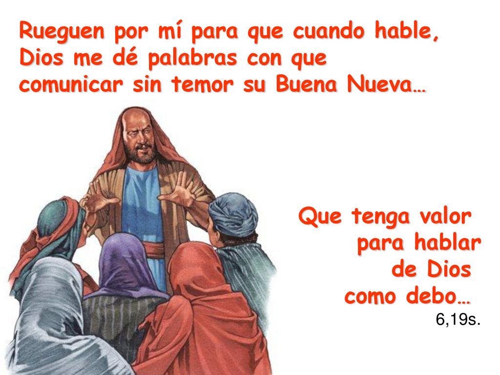 Rueguen por mí para que cuando hable, Dios me dé palabras con que
