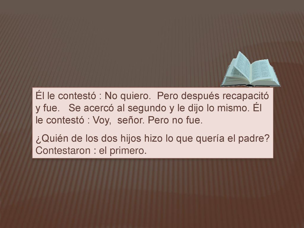 Él le contestó : No quiero. Pero después recapacitó y fue