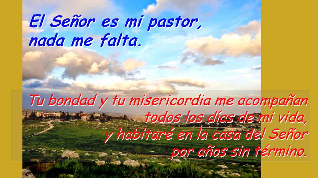 El Señor es mi pastor, nada me falta.