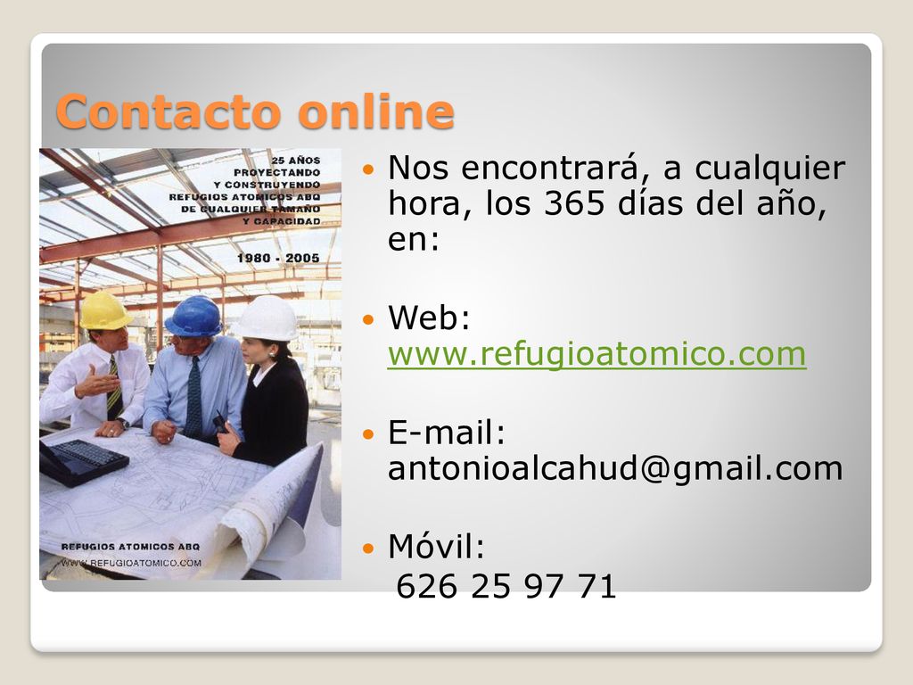 Contacto online Nos encontrará, a cualquier hora, los 365 días del año, en: Web: