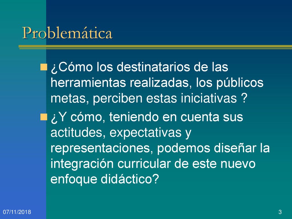 Problemática ¿Cómo los destinatarios de las herramientas realizadas, los públicos metas, perciben estas iniciativas