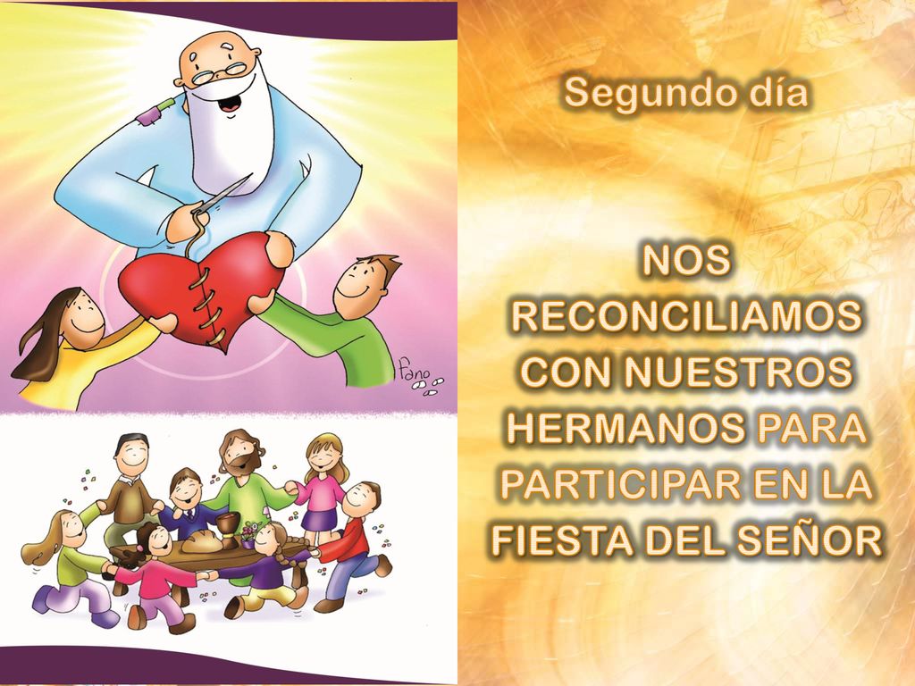Segundo día NOS RECONCILIAMOS CON NUESTROS HERMANOS PARA PARTICIPAR EN LA FIESTA DEL SEÑOR