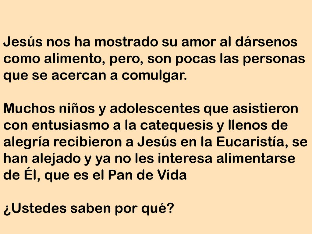 Jesús nos ha mostrado su amor al dársenos como alimento, pero, son pocas las personas que se acercan a comulgar.