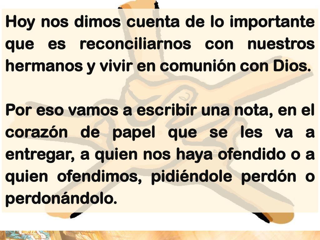 Hoy nos dimos cuenta de lo importante que es reconciliarnos con nuestros hermanos y vivir en comunión con Dios.