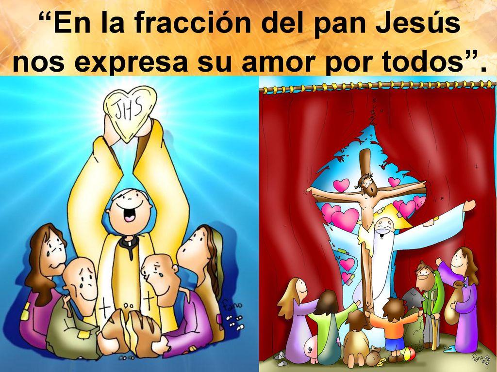 En la fracción del pan Jesús nos expresa su amor por todos .