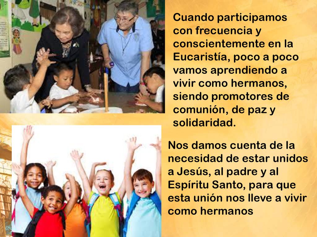 Cuando participamos con frecuencia y conscientemente en la Eucaristía, poco a poco vamos aprendiendo a vivir como hermanos, siendo promotores de comunión, de paz y solidaridad.