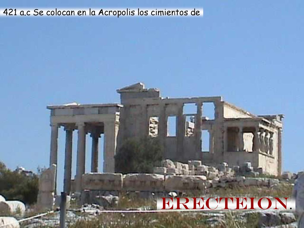 421 a.c Se colocan en la Acropolis los cimientos de