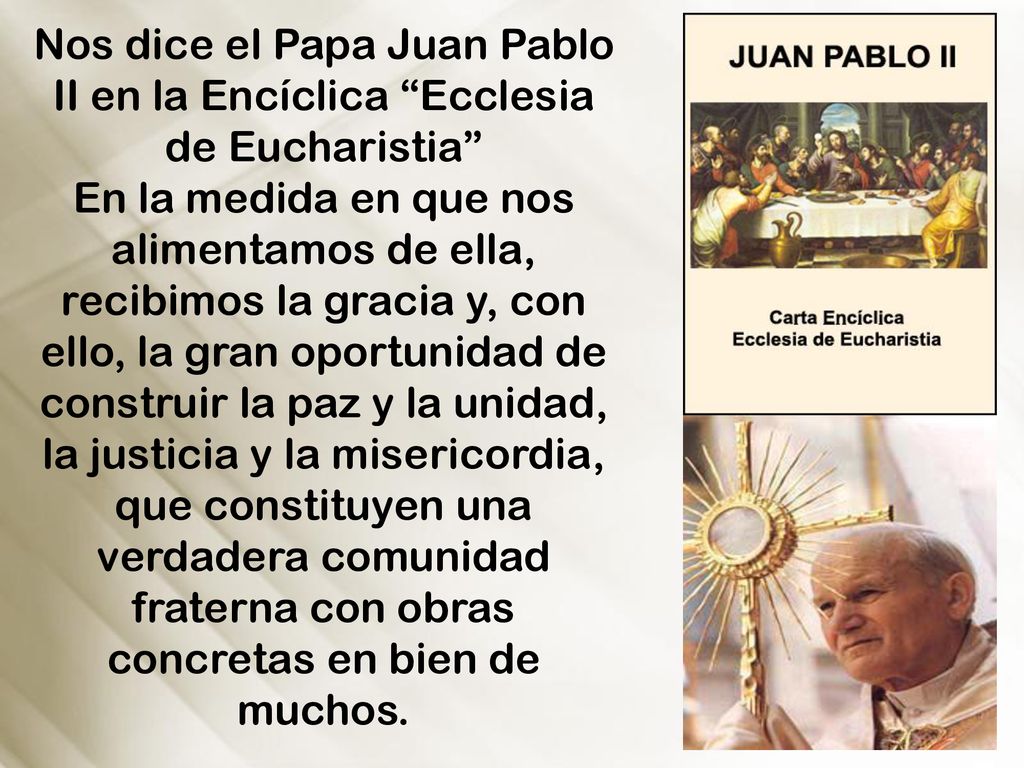 Nos dice el Papa Juan Pablo II en la Encíclica Ecclesia de Eucharistia