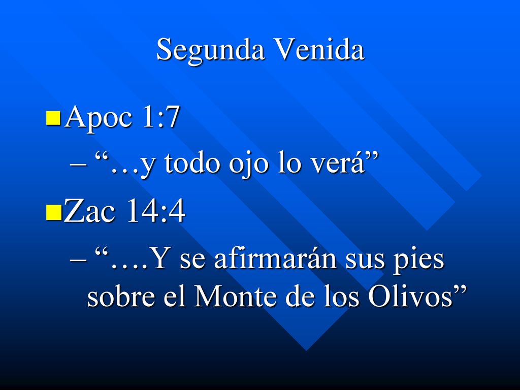 Zac 14:4 Segunda Venida Apoc 1:7 …y todo ojo lo verá