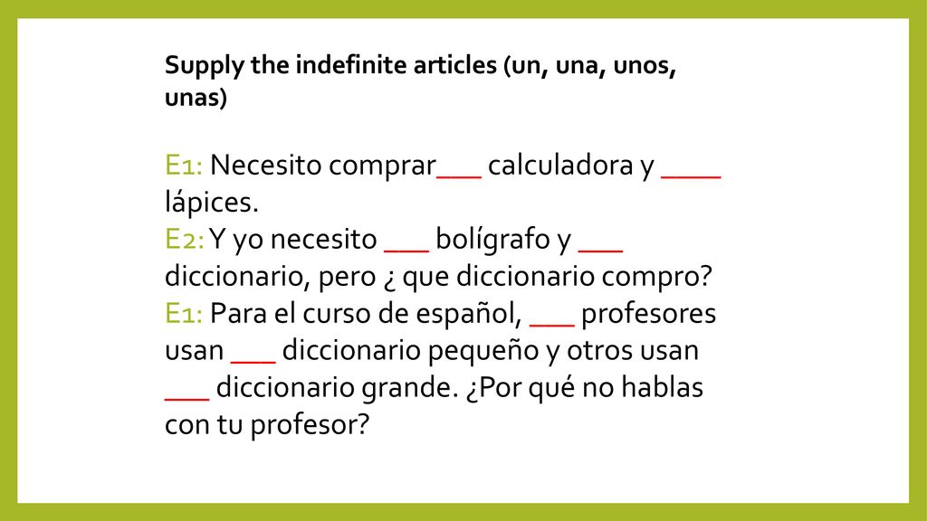 E1: Necesito comprar___ calculadora y ____ lápices.