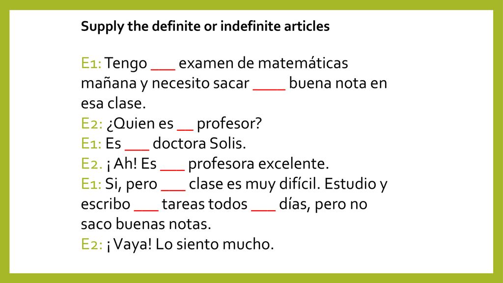 E2: ¿Quien es __ profesor E1: Es ___ doctora Solis.