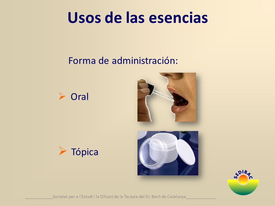 Usos de las esencias Tópica Forma de administración: Oral