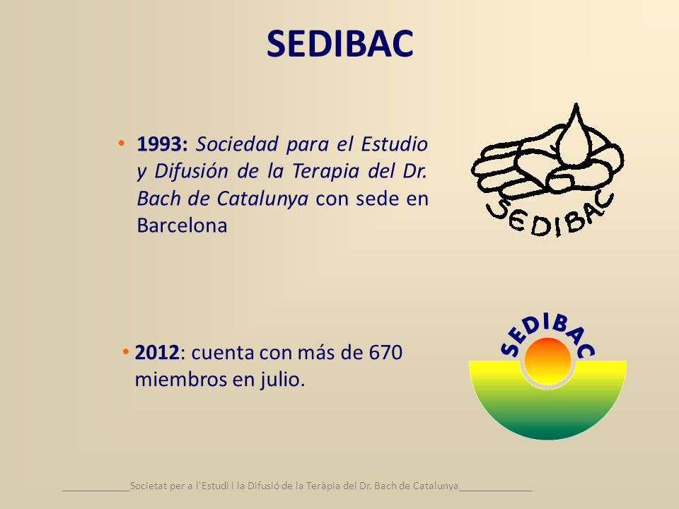 SEDIBAC 1993: Sociedad para el Estudio y Difusión de la Terapia del Dr. Bach de Catalunya con sede en Barcelona.