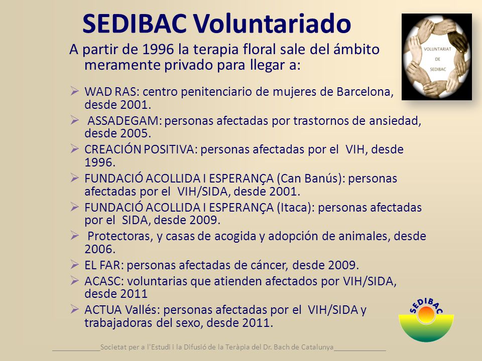 SEDIBAC Voluntariado A partir de 1996 la terapia floral sale del ámbito meramente privado para llegar a: