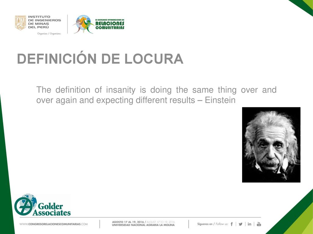 DEFINICIÓN DE LOCURA The definition of insanity is doing the same thing over and over again and expecting different results – Einstein.