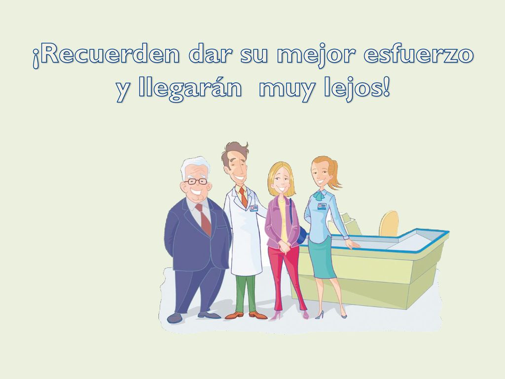¡Recuerden dar su mejor esfuerzo y llegarán muy lejos!