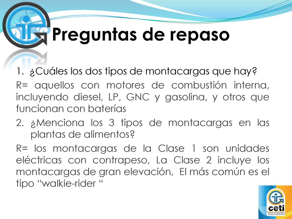 Preguntas de repaso 1. ¿Cuáles los dos tipos de montacargas que hay