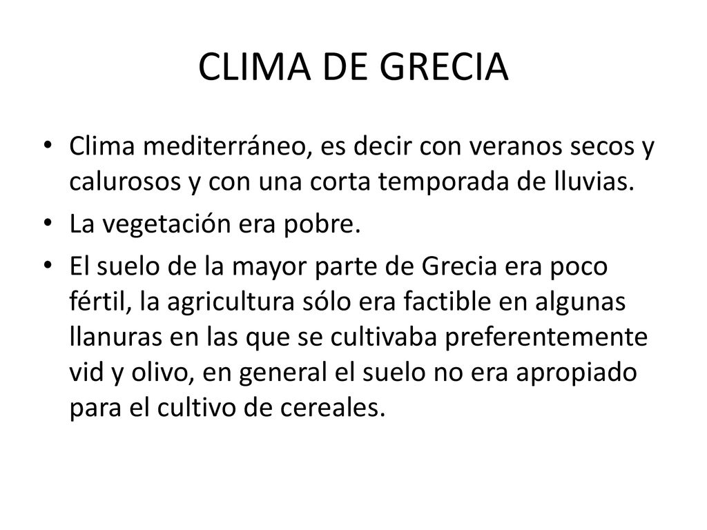 CLIMA DE GRECIA Clima mediterráneo, es decir con veranos secos y calurosos y con una corta temporada de lluvias.