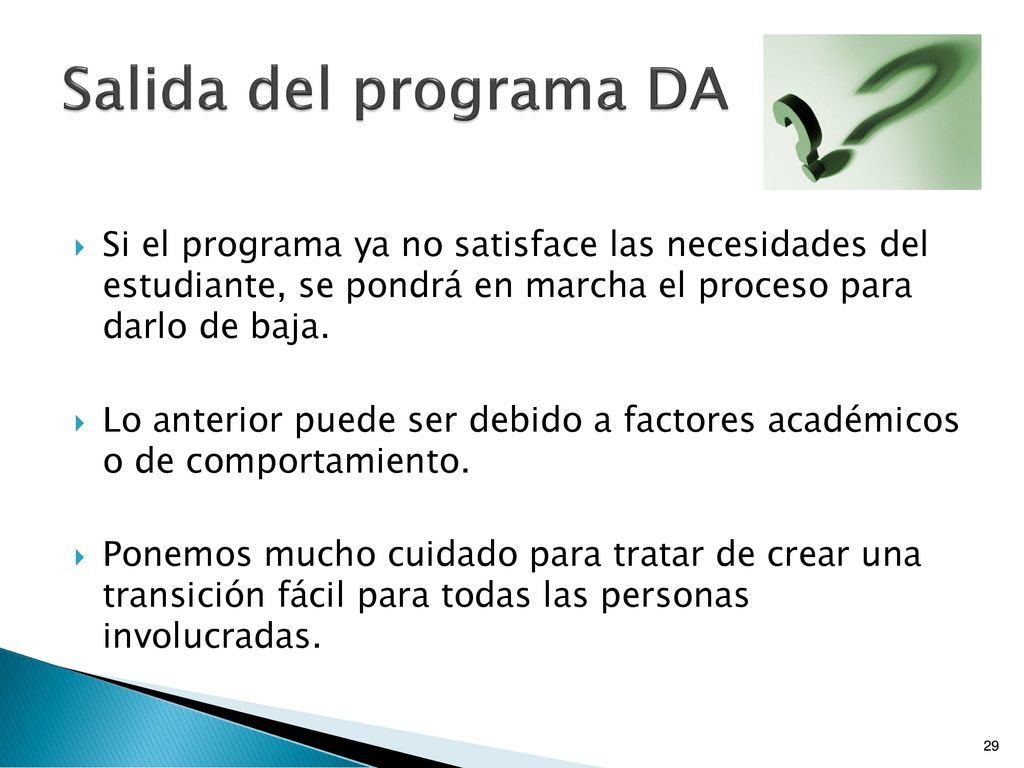 Salida del programa DA Si el programa ya no satisface las necesidades del estudiante, se pondrá en marcha el proceso para darlo de baja.