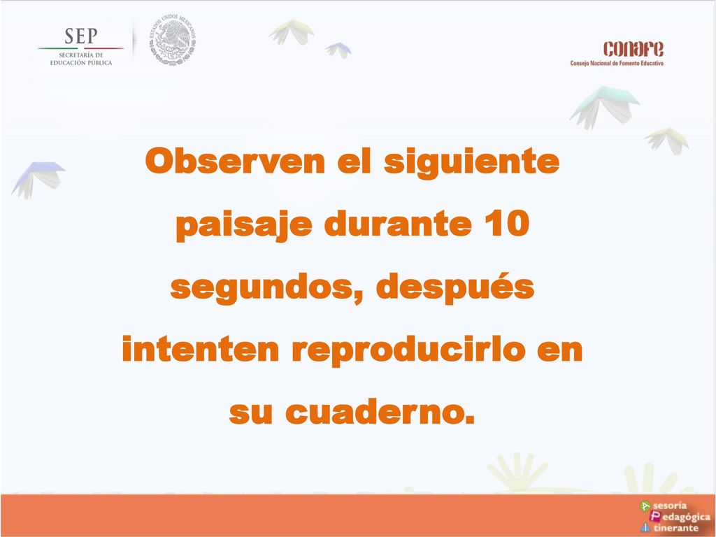 Observen el siguiente paisaje durante 10 segundos, después intenten reproducirlo en su cuaderno.