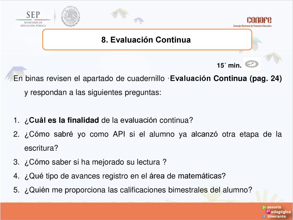 8. Evaluación Continua 15´ min. En binas revisen el apartado de cuadernillo ·Evaluación Continua (pag. 24) y respondan a las siguientes preguntas: