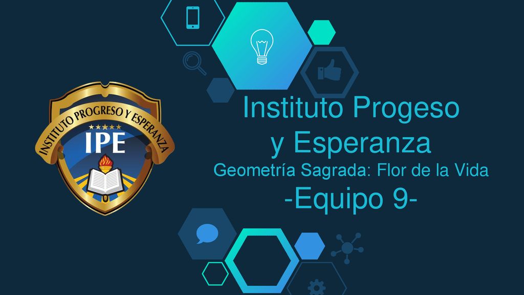 Instituto Progeso y Esperanza Geometría Sagrada: Flor de la Vida -Equipo 9-