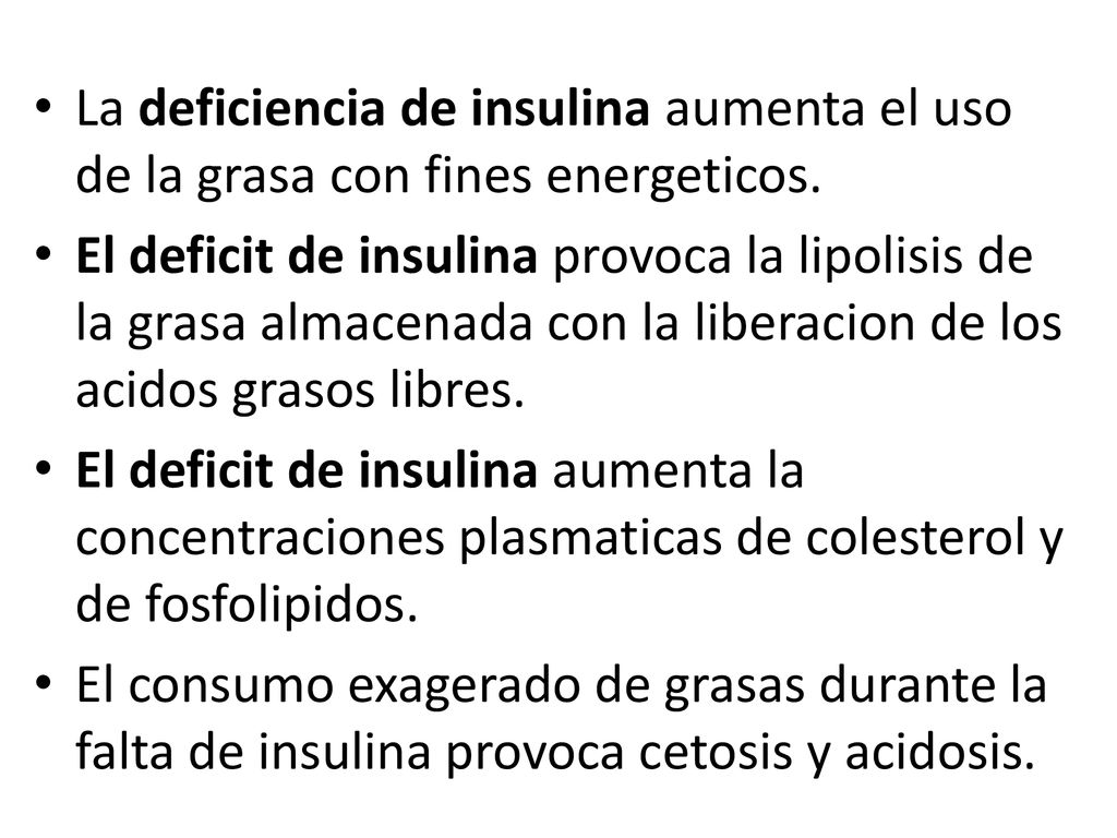La deficiencia de insulina aumenta el uso de la grasa con fines energeticos.