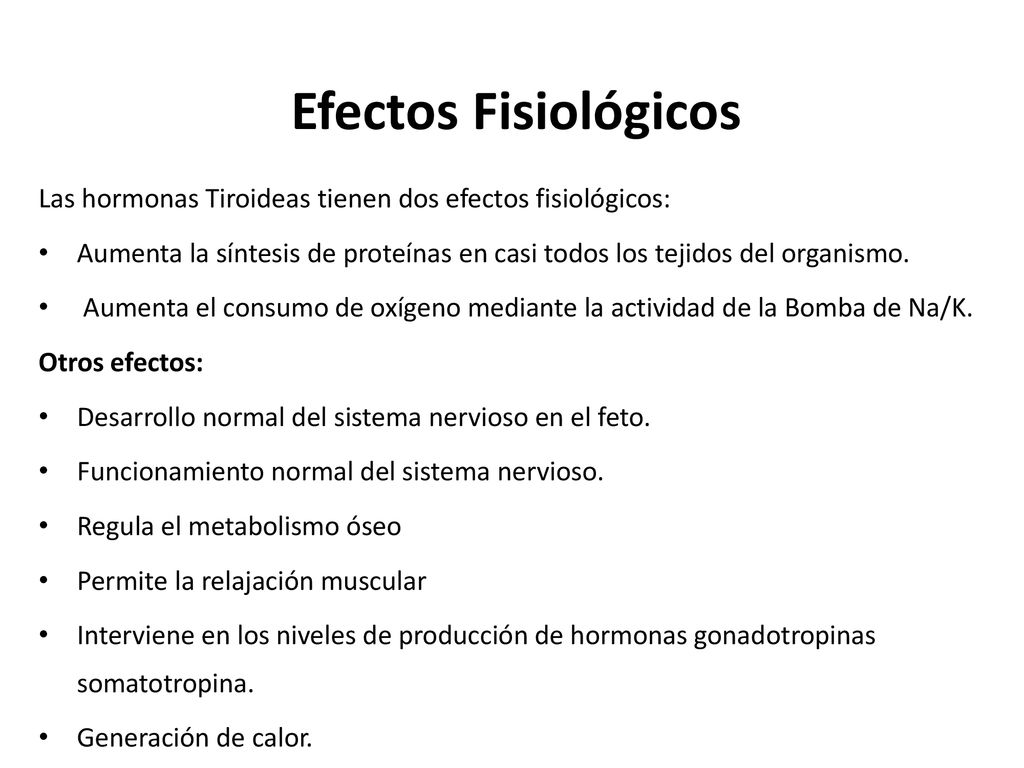 Efectos Fisiológicos Las hormonas Tiroideas tienen dos efectos fisiológicos: