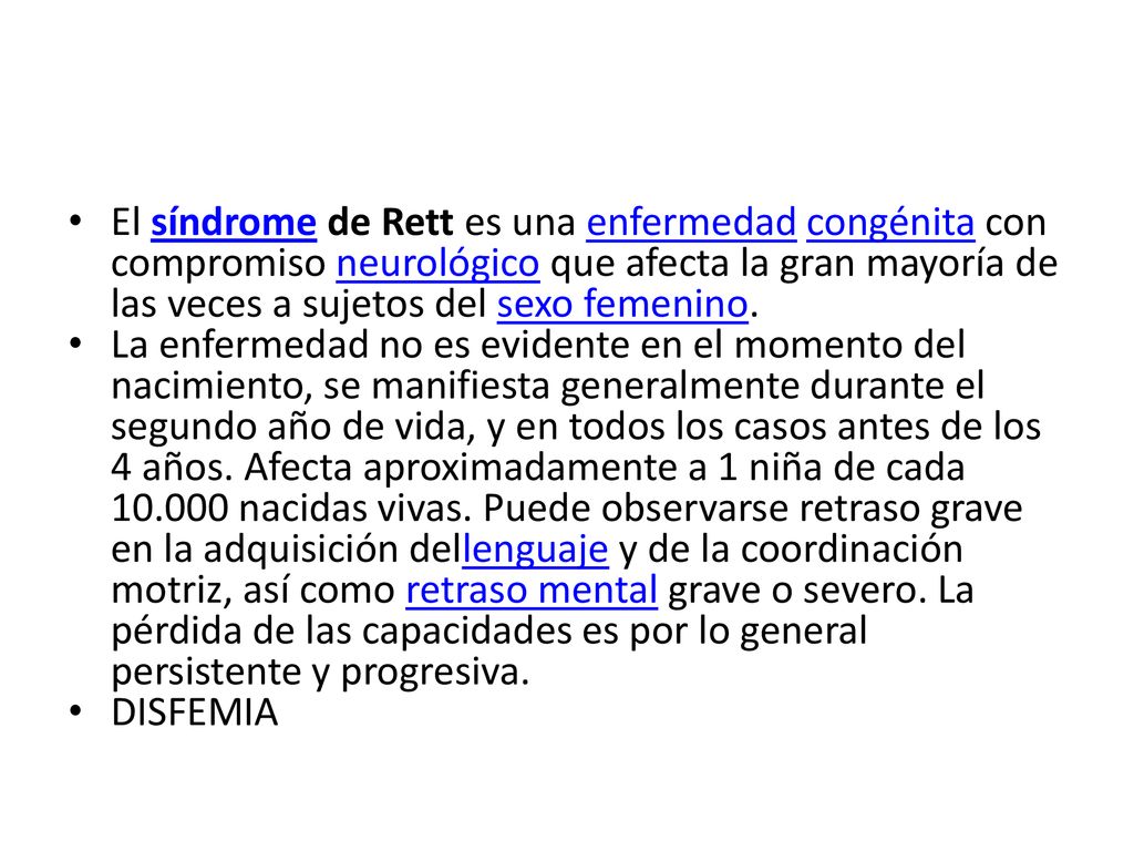 El síndrome de Rett es una enfermedad congénita con compromiso neurológico que afecta la gran mayoría de las veces a sujetos del sexo femenino.