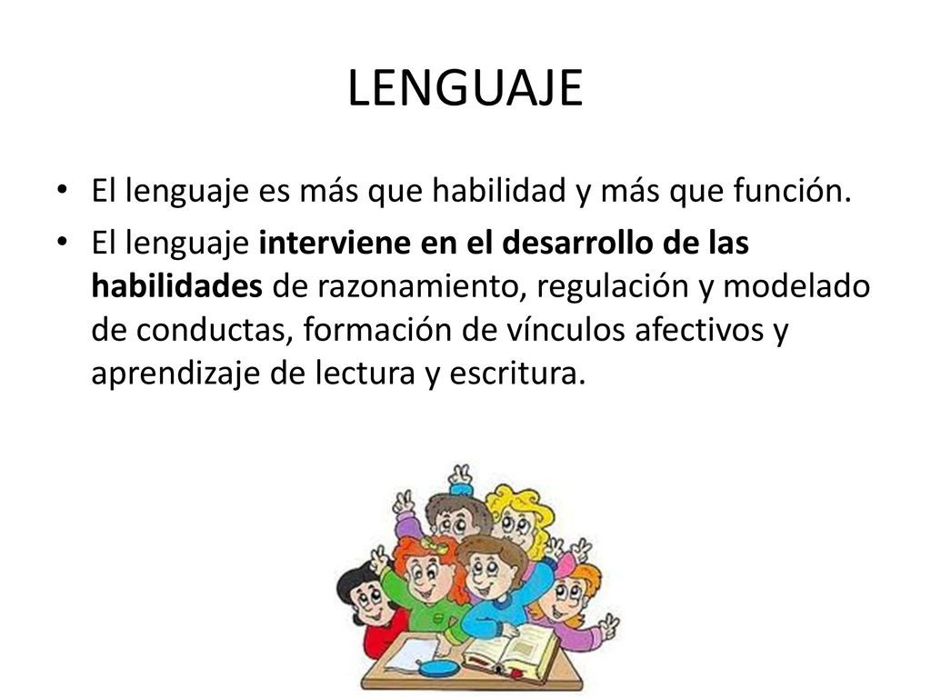 LENGUAJE El lenguaje es más que habilidad y más que función.