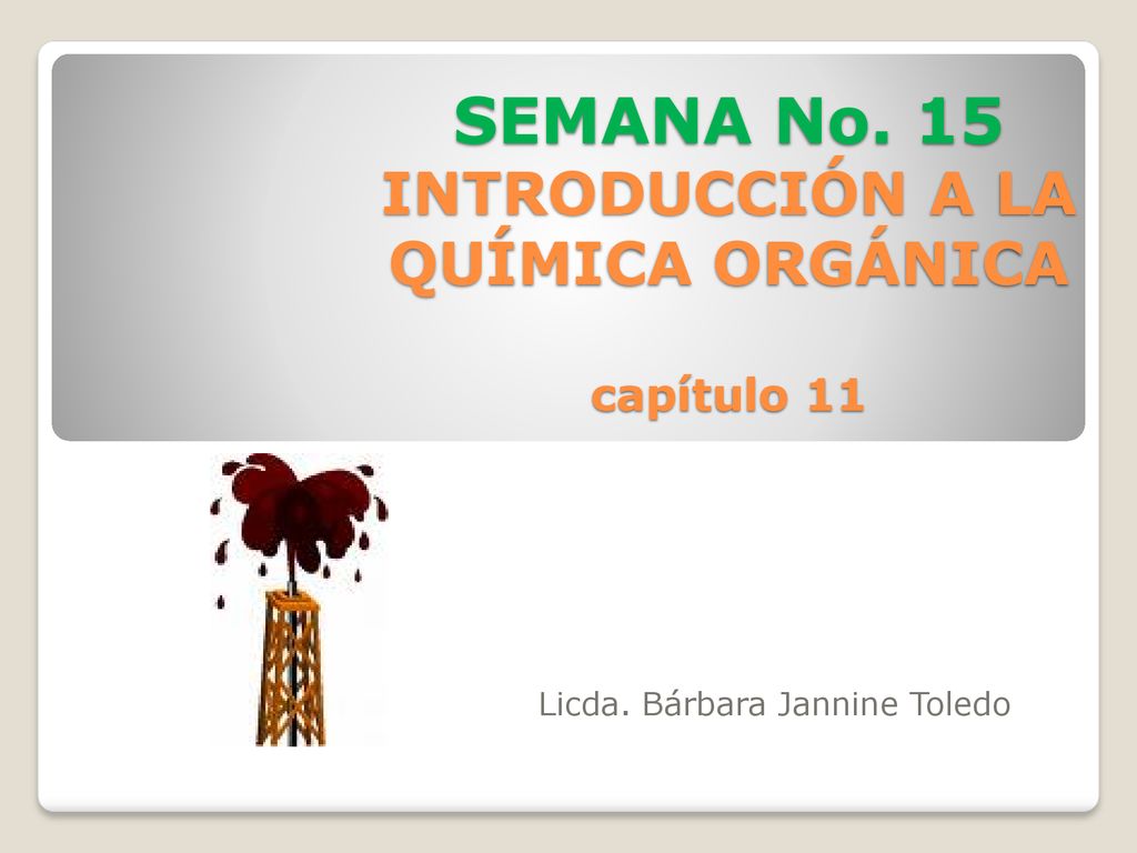 SEMANA No. 15 INTRODUCCIÓN A LA QUÍMICA ORGÁNICA capítulo 11