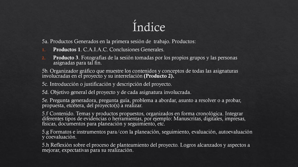 Índice 5a. Productos Generados en la primera sesión de trabajo. Productos: Productos 1. C.A.I.A.C. Conclusiones Generales.