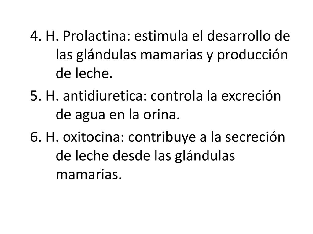 4. H. Prolactina: estimula el desarrollo de las glándulas mamarias y producción de leche.