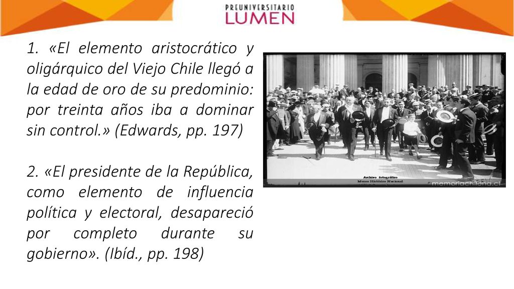 1. «El elemento aristocrático y oligárquico del Viejo Chile llegó a la edad de oro de su predominio: por treinta años iba a dominar sin control.» (Edwards, pp. 197)