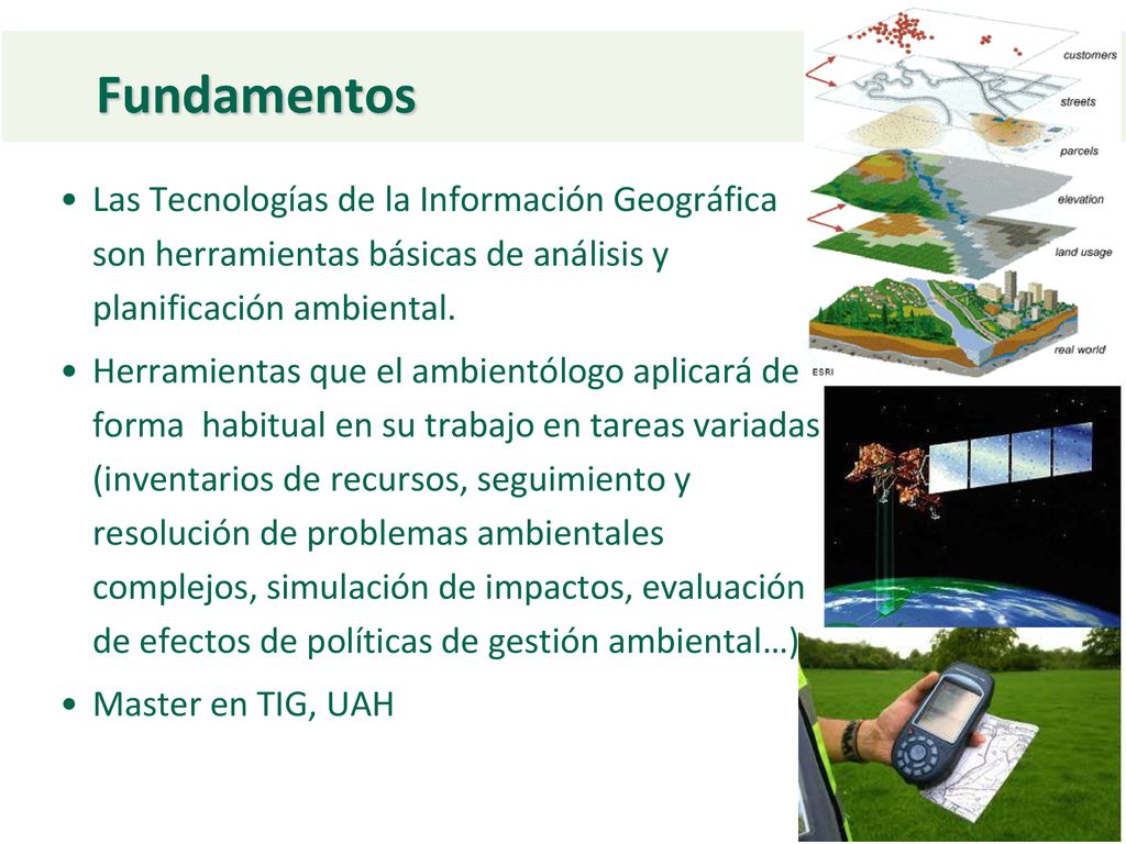 Fundamentos Las Tecnologías de la Información Geográfica son herramientas básicas de análisis y planificación ambiental.