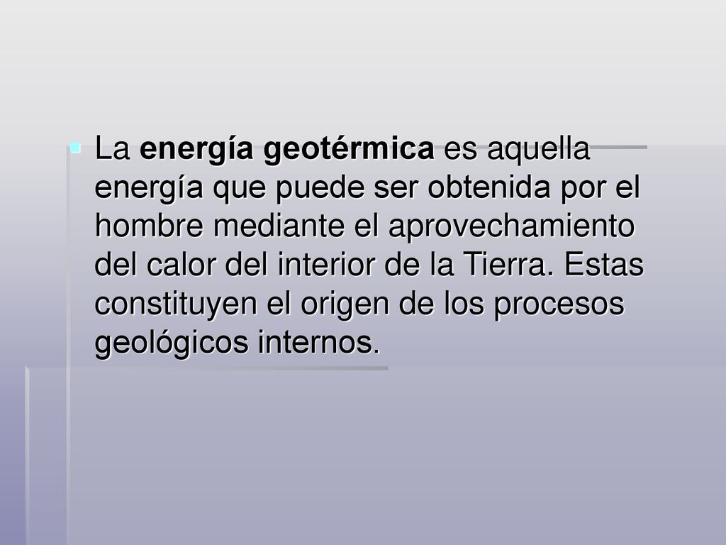 La energía geotérmica es aquella energía que puede ser obtenida por el hombre mediante el aprovechamiento del calor del interior de la Tierra.
