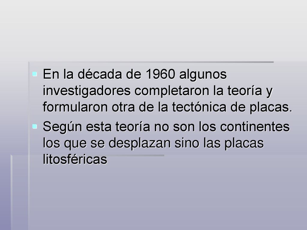 En la década de 1960 algunos investigadores completaron la teoría y formularon otra de la tectónica de placas.