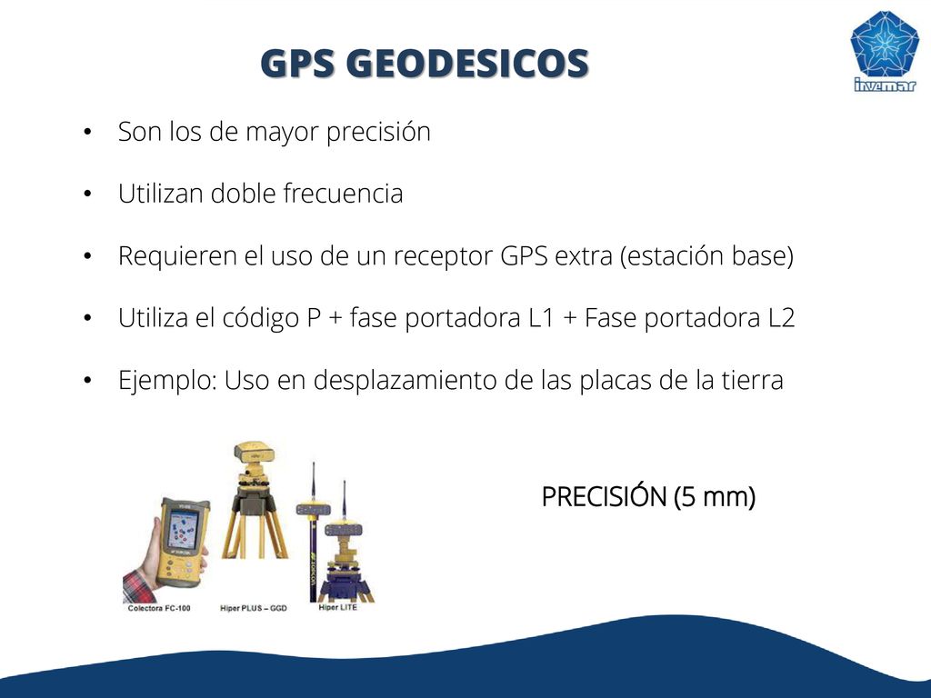 GPS GEODESICOS Son los de mayor precisión Utilizan doble frecuencia