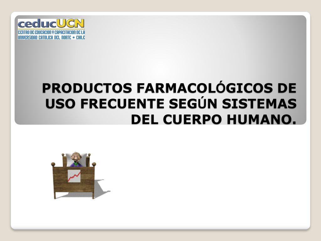 PRODUCTOS FARMACOLÓGICOS DE USO FRECUENTE SEGÚN SISTEMAS DEL CUERPO HUMANO.
