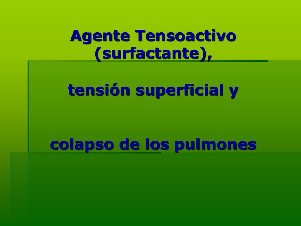 Agente Tensoactivo (surfactante), tensión superficial y colapso de los pulmones