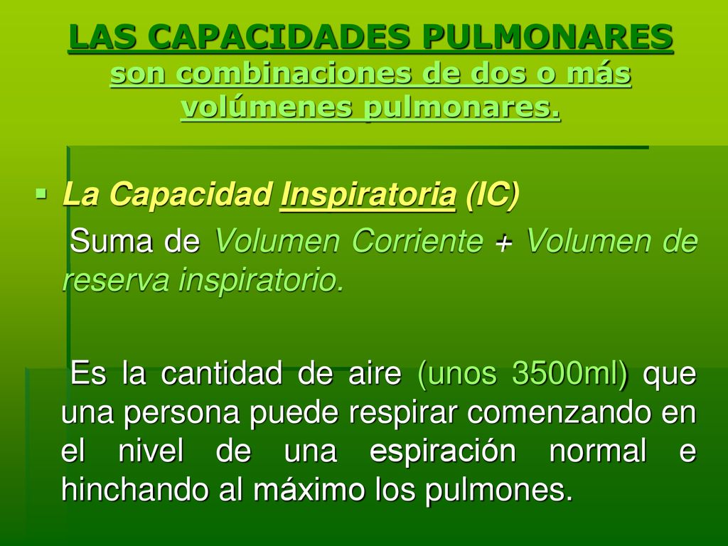 LAS CAPACIDADES PULMONARES son combinaciones de dos o más volúmenes pulmonares.